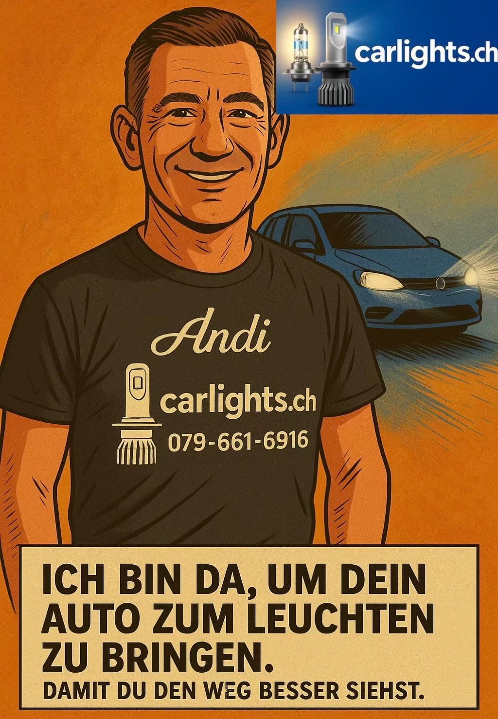 Ich bin da, um dein Auto zum leuchten zu bringen. Damit du den Weg besser siehst.